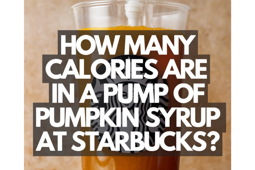 How Many Calories Are in a Pump of Pumpkin Syrup at Starbucks?